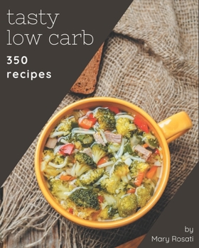 Paperback 350 Tasty Low Carb Recipes: Start a New Cooking Chapter with Low Carb Cookbook! Book