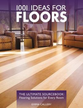 Paperback 1001 Ideas for Floors: The Ultimate Sourcebook: Flooring Solutions for Every Room Book