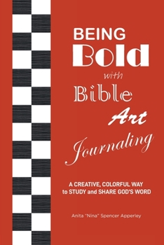 Paperback Being Bold with Bible Art Journaling: A Creative, Colorful Way to Study and Share God's Word Book