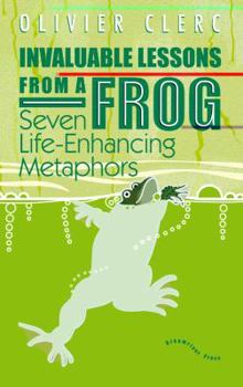 Paperback Invaluable Lessons from a Frog: Seven Life-Enhancing Metaphors Book
