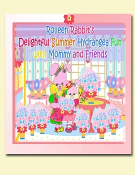 Paperback Rolleen Rabbit's Delightful Summer Hydrangea Fun with Mommy and Friends Book