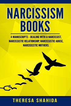 Paperback Narcissism Books: 4 Manuscripts - Dealing with a Narcissist, Narcissistic Relationship, Narcissistic Abuse, Narcissistic Mothers Book
