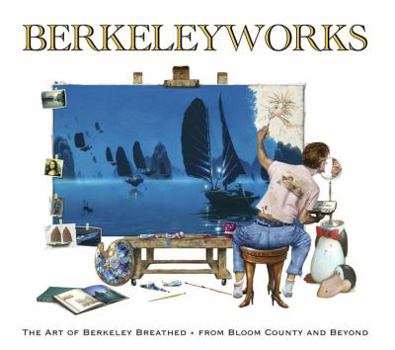 Hardcover Berkeleyworks: The Art of Berkeley Breathed: From Bloom County and Beyond Book