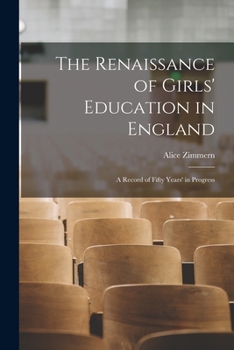 The Renaissance of Girls' Education in England; a Record of Fifty Years' Progress