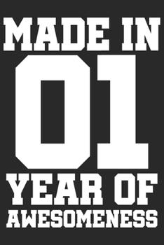 Made in 01 Year of Awesomeness: 2001 was a great anniversary | You were born | 120 blank lined pages in 6x9" inches | Perfect for all persons like mother, father, grandpa, grandma, aunt or uncle
