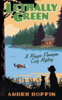 Lethally Green - Book #1 of the Maggie Flanagan Cozy Mystery