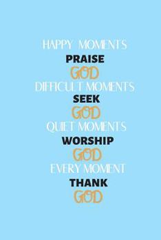 Paperback Happy moments praise God: Sermon notes inspiration to start each day with a grateful heart Book