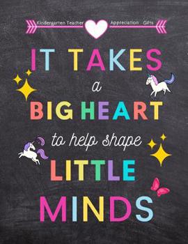 Paperback Kindergarten Teacher appreciation gifts: It Takes a Big Heart to help shape little minds: Great for Teacher Appreciation/Thank You/Retirement/Year End Book