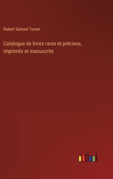 Catalogue de livres rares et précieux, imprimés et manuscrits