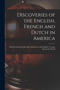 Discoveries of the English, French and Dutch in America [microform]: With Sir Francis Drakes [sic], Schouten's and LeMaire's Voyage Round the World