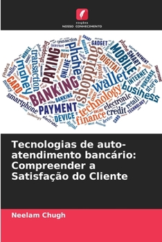 Paperback Tecnologias de auto-atendimento bancário: Compreender a Satisfação do Cliente [Portuguese] Book