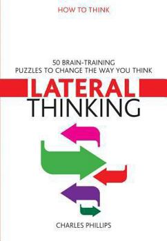 Paperback Lateral Thinking: 50 Brain-Training Puzzles to Change the Way You Think Book