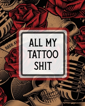 Paperback All My Tattoo Shit: Cultural Body Art Doodle Design Inked Sleeves Traditional Rose Free Hand Lettering Book