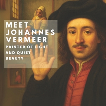 Paperback Meet Johannes Vermeer: Painter of Light and Quiet Beauty Book