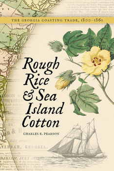 Paperback Rough Rice and Sea Island Cotton: The Georgia Coasting Trade, 1800-1861 Book