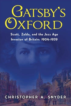 Hardcover Gatsby's Oxford: Scott, Zelda, and the Jazz Age Invasion of Britain: 1904-1929 Book