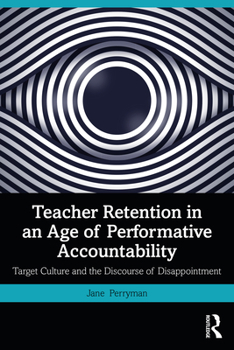 Paperback Teacher Retention in an Age of Performative Accountability: Target Culture and the Discourse of Disappointment Book
