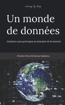Paperback Learning by doing. Un monde de données: Initiation sans prérequis au domaine de la donnée [French] Book