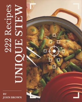 Paperback 222 Unique Stew Recipes: A Must-have Stew Cookbook for Everyone Book