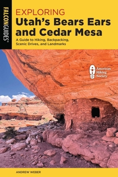 Paperback Exploring Utah's Bears Ears and Cedar Mesa: A Guide to Hiking, Backpacking, Scenic Drives, and Landmarks Book