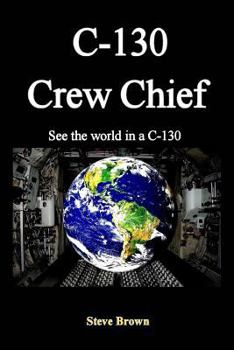 Paperback C-130 Crew Chief: SeeThe World in in a C-130 Book