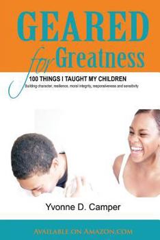 Paperback Geared for Greatness: 100 Things I Taught My Children Book