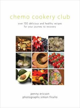 Chemo Cookery Club: Over 150 Delicious and Healthy Recipes for Your Journey to Recovery