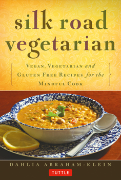 Paperback Silk Road Vegetarian: Vegan, Vegetarian and Gluten Free Recipes for the Mindful Cook [Vegetarian Cookbook, 101 Recipes] Book