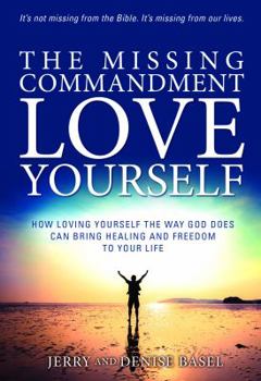 Paperback The Missing Commandment: Love Yourself: How Loving Yourself the Way God Does Can Bring Healing and Freedom to Your Life Book