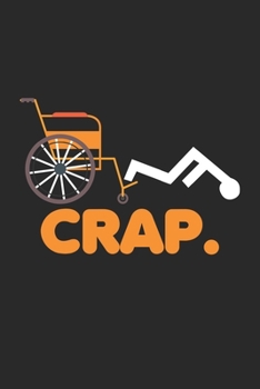 Crap.: Lustige Behinderte Scherz Handicap Rollstuhl Ausfall Notizbuch liniert DIN A5 - 120 Seiten f�r Notizen, Zeichnungen, Formeln Organizer Schreibheft Planer Tagebuch