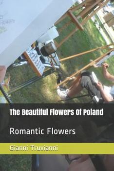The Beautiful Flowers Of Poland: Romantic Flowers