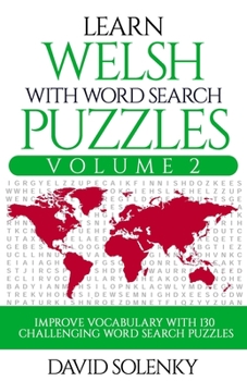 Paperback Learn Welsh with Word Search Puzzles Volume 2: Learn Welsh Language Vocabulary with 130 Challenging Bilingual Word Find Puzzles for All Ages Book