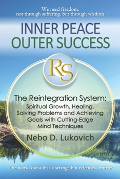 Paperback Inner Peace, Outer Success: The Reintegration System: Spiritual Growth, Healing, Solving Problems and Achieving Goals with Cutting-Edge Mind Technique Book
