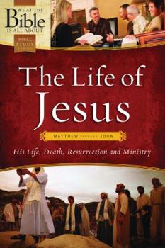 Paperback The Life of Jesus: Matthew Through John: His Life, Death, Resurrection and Ministry (What the Bible Is All About) Book