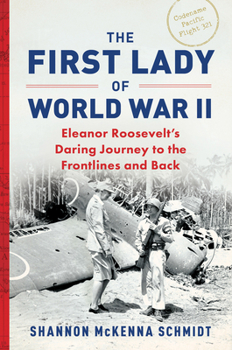 Hardcover The First Lady of World War II: Eleanor Roosevelt's Daring Journey to the Frontlines and Back Book