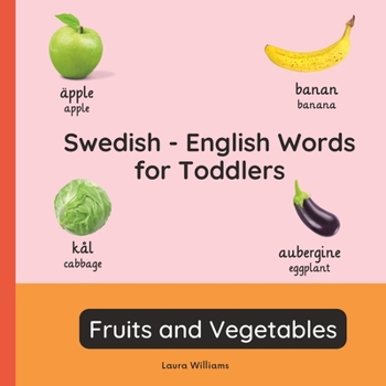 Swedish - English Words for Toddlers - Fruits and Vegetables: Teach and Learn Swedish For Kids and Beginners | Bilingual Picture Book with English ... Books for Children (English-Swedish))