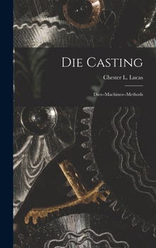 Hardcover Die Casting: Dies--machines--methods Book