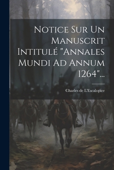 Paperback Notice Sur Un Manuscrit Intitulé "annales Mundi Ad Annum 1264"... [French] Book