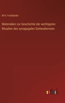 Materialien zur Geschichte der wichtigsten Ritualien des synagogalen Gottesdienstes