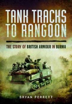 Paperback Tank Tracks to Rangoon: The Story of British Armour in Burma Book