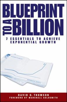 Hardcover Blueprint to a Billion: 7 Essentials to Achieve Exponential Growth Book