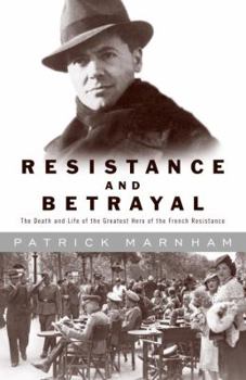 Hardcover Resistance and Betrayal: The Death and Life of the Greatest Hero of the French Resistance Book