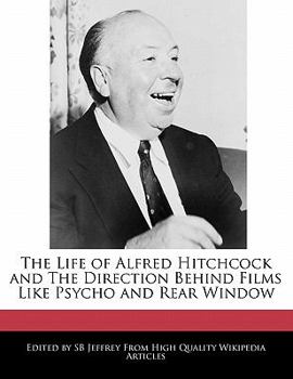 The Life of Alfred Hitchcock and the Direction Behind Films Like Psycho and Rear Window
