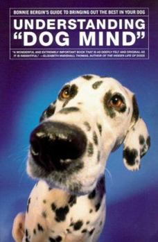 Paperback Understanding 'Dog Mind': Bonnie Bergin's Guide to Bringing Out the Best in Your Dog Book