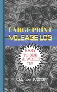 MILEAGE LOG LARGE PRINT: 5X8 CONVIENT SIZE-EASY TO SEE & WRITE IN-PERFECT FOR LOGGING ALL YOUR MILAGE AND TRIPS!