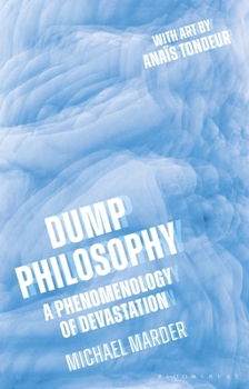 Hardcover Dump Philosophy: A Phenomenology of Devastation Book