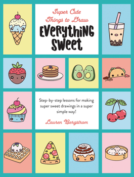 Library Binding Everything Sweet: Step-By-Step Lessons for Making Super Sweet Drawings in a Super Simple Way Book