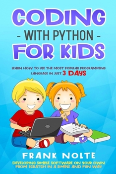 Paperback Coding with Python for Kids: Learn How to Use the Most Popular Programming Language in Just 3 Days Developing Simple Software on Your Own from Scra Book