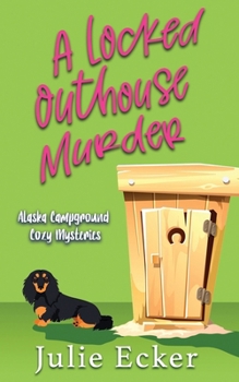 A Locked Outhouse Murder - Book #3 of the Alaska Campground Cozy Mysteries