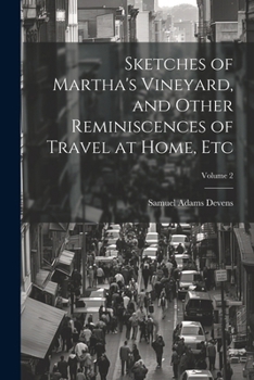 Paperback Sketches of Martha's Vineyard, and Other Reminiscences of Travel at Home, etc; Volume 2 Book